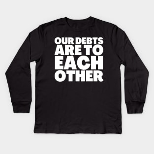 Truth Bomb Our Debts Are To Each Other Kids Long Sleeve T-Shirt